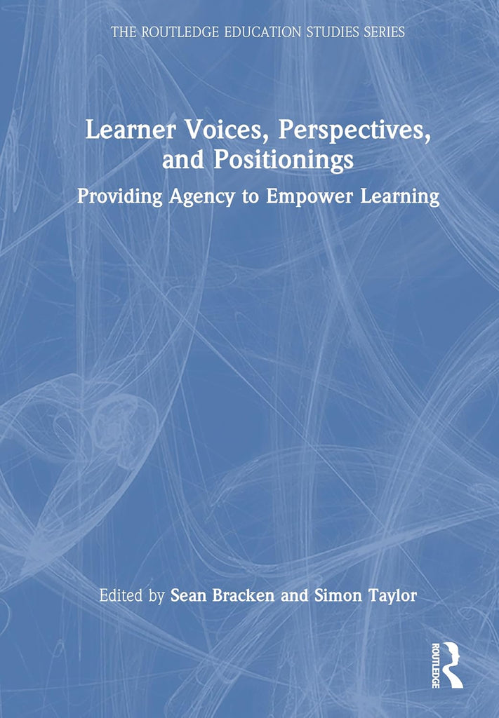 Learner Voices, Perspectives, and Positionings Providing Agency to Empower Learning