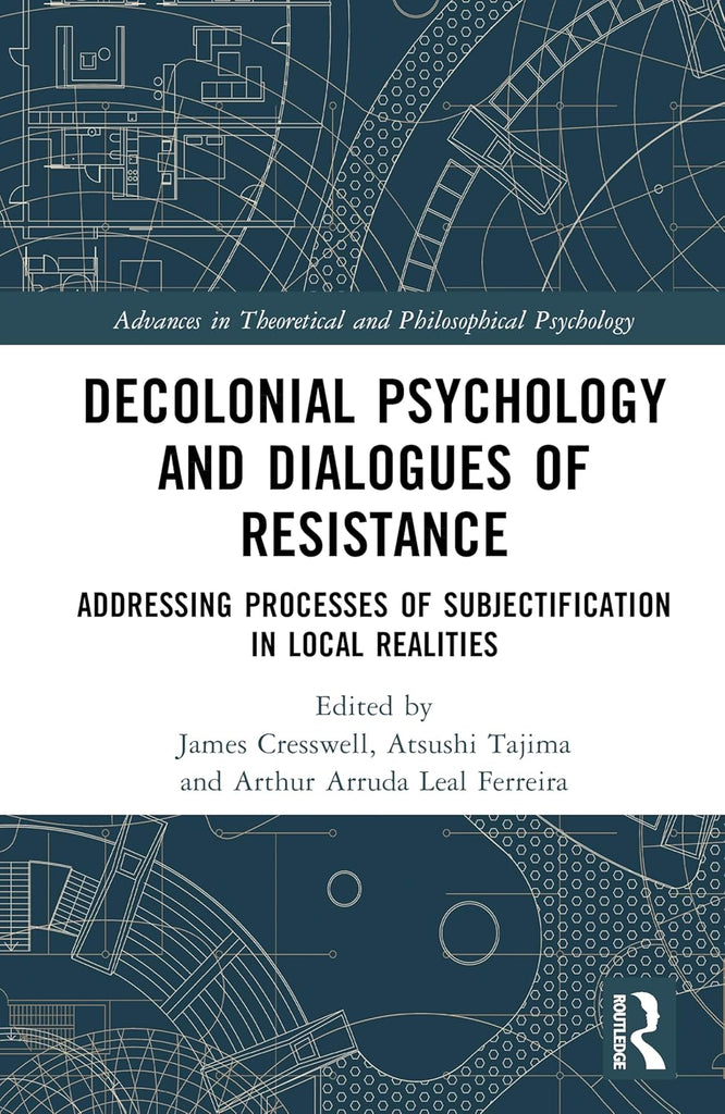 Decolonial Psychology and Dialogues of Resistance Addressing Processes of Subjectification in Local Realities