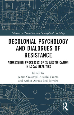 Decolonial Psychology and Dialogues of Resistance Addressing Processes of Subjectification in Local Realities