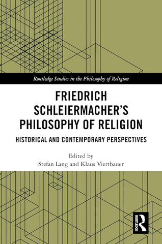 Friedrich Schleiermacher's Philosophy of Religion Historical and Contemporary Perspectives
