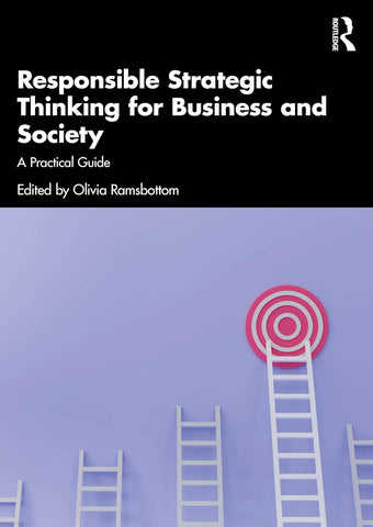 Responsible Strategic Thinking for Business and Society A Practical Guide