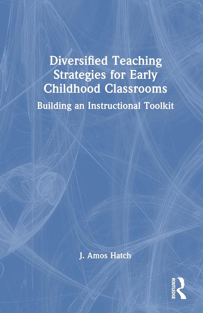 Diversified Teaching Strategies for Early Childhood Classrooms Building an Instructional Toolkit
