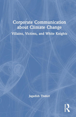 Corporate Communication about Climate Change Villains, Victims, and White Knights
