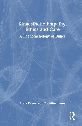 Kinaesthetic Empathy, Ethics and Care A Phenomenology of Dance