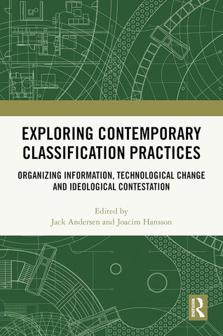 Exploring Contemporary Classification Practices Organizing Information, Technological Change and Ideological Contestation