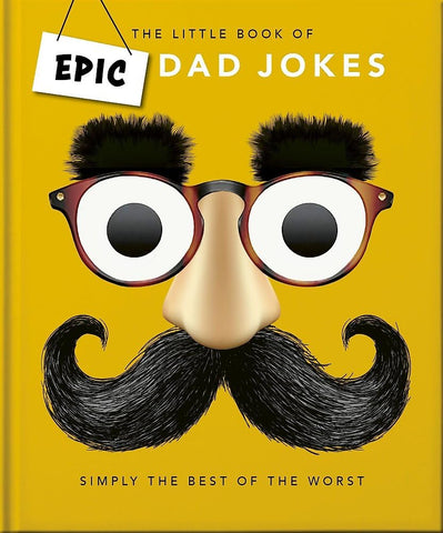 Little Book of Epic Dad Jokes: The Worse They Are, the Better They Are