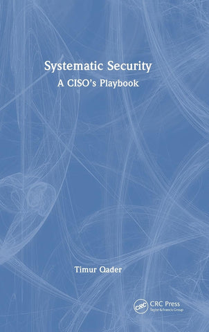 Systematic Security A Ciso's Playbook
