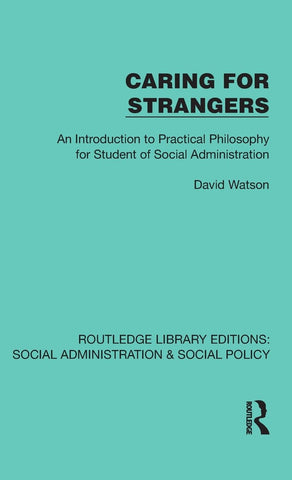 Caring for Strangers An Introduction to Practical Philosophy for Student of Social Administration