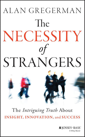 Necessity of Strangers: The Intriguing Truth about Insight, Innovation, and Success