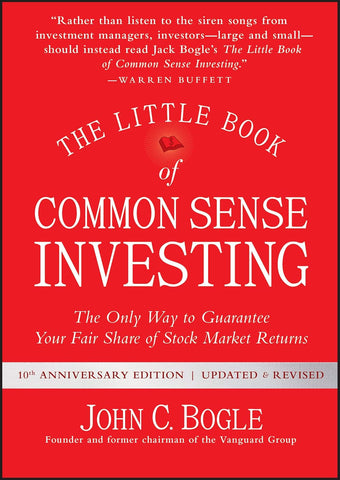 Little Book of Common Sense Investing: The Only Way to Guarantee Your Fair Share of Stock Market Returns (Anniversary, Revised, Updated)