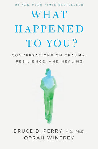 What Happened to You?: Conversations on Trauma, Resilience, and Healing