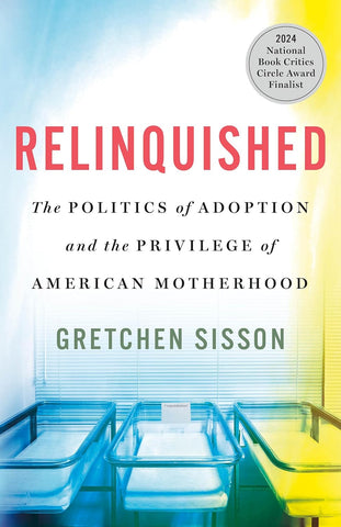 Relinquished: The Politics of Adoption and the Privilege of American Motherhood