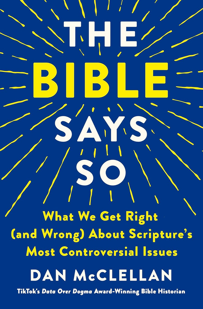 Bible Says So: What We Get Right (and Wrong) about Scripture's Most Controversial Issues