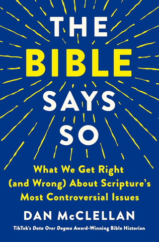 Bible Says So: What We Get Right (and Wrong) about Scripture's Most Controversial Issues