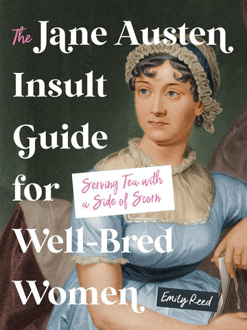 Jane Austen Insult Guide for Well-Bred Women: Serving Tea with a Side of Scorn
