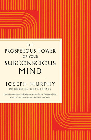 Prosperous Power of Your Subconscious Mind Contains Complete and Original Material from the Bestselling Author of the Power of Your Subconscious Mind