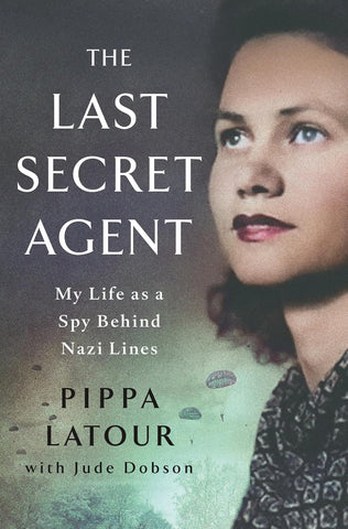 Last Secret Agent: My Life as a Spy Behind Nazi Lines