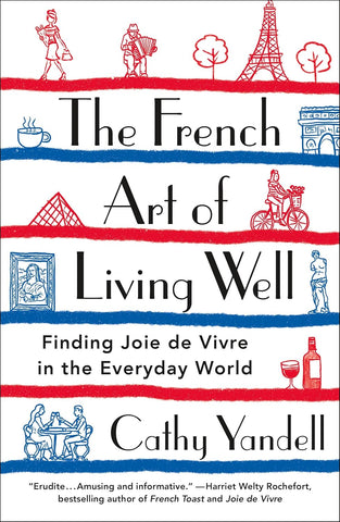 French Art of Living Well: Finding Joie de Vivre in the Everyday World