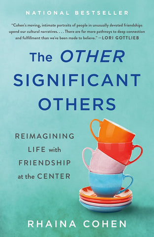 Other Significant Others Reimagining Life with Friendship at the Center