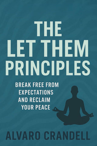 Let Them Principle Break Free from Expectations and Reclaim Your Peace