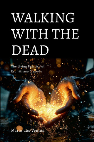 Walking with the Dead The Living Practice of Espiritismo Cruzado