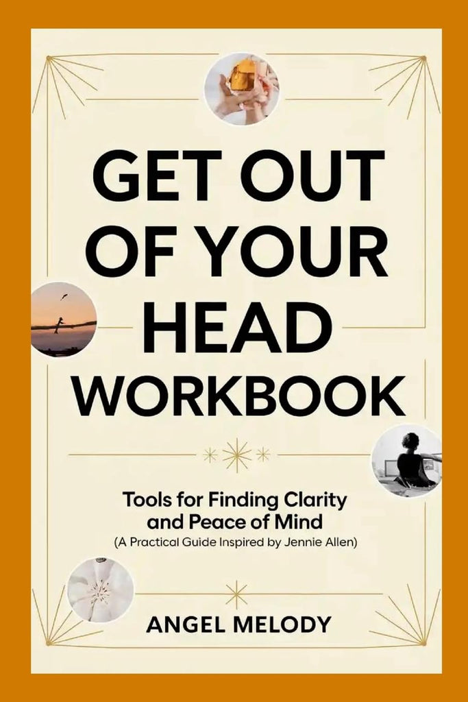 Get Out of Your Head Workbook Tools for Finding Clarity and Peace of Mind (A Practical Guide Inspired by Jennie Allen)