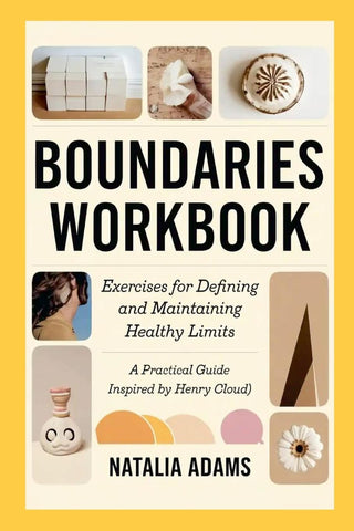 Boundaries Workbook Exercises for Defining and Maintaining Healthy Limits A Practical Guide Inspired by Henry Cloud)
