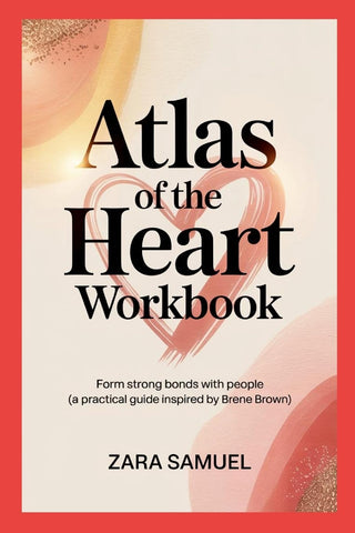 Atlas of the Heart Workbook Form Strong Bonds with People (A Practical Guide Inspired by Brene Brown)