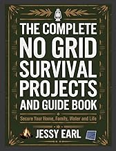Complete No Grid Survival Projects and Guide Book Secure Your Home, Family, Water and Life