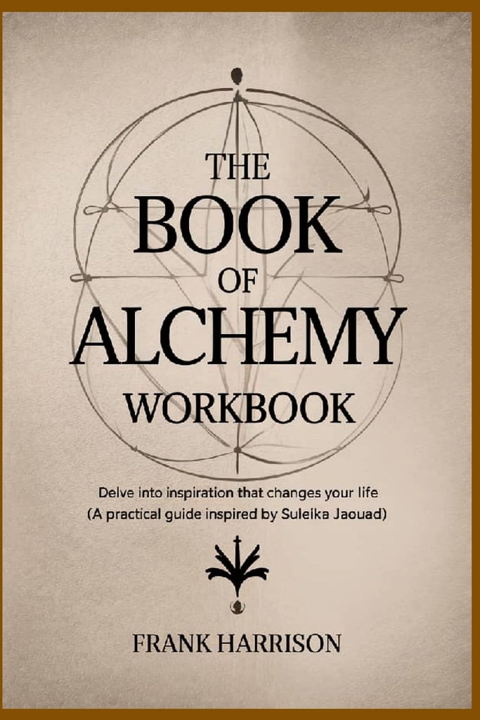 Book of Alchemy Workbook Delve into Inspiration that Changes Your Life (A Practical Guide Inspired by Suleika Jaouad)