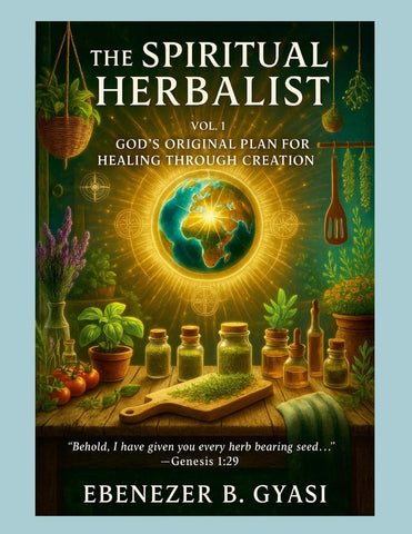 Spiritual Herbalist Vol. 1 God's Original Plan for Healing Through Creation