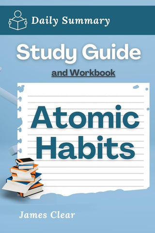 Study Guide and Workbook Atomic Habits by James Clear (Daily Summary)