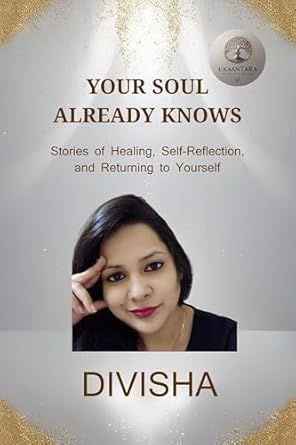 Your Soul Already Knows Stories of Healing, Reflection, and Returning to Yourself