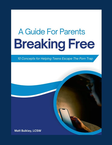 Breaking Free A Guide for Parents 10 Concepts for Helping Teens Escape the Porn Trap