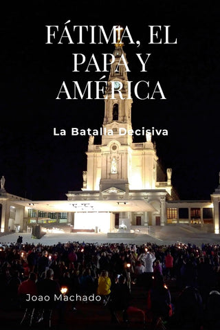 Fatima, El Papa Y America La Batalla Decisiva