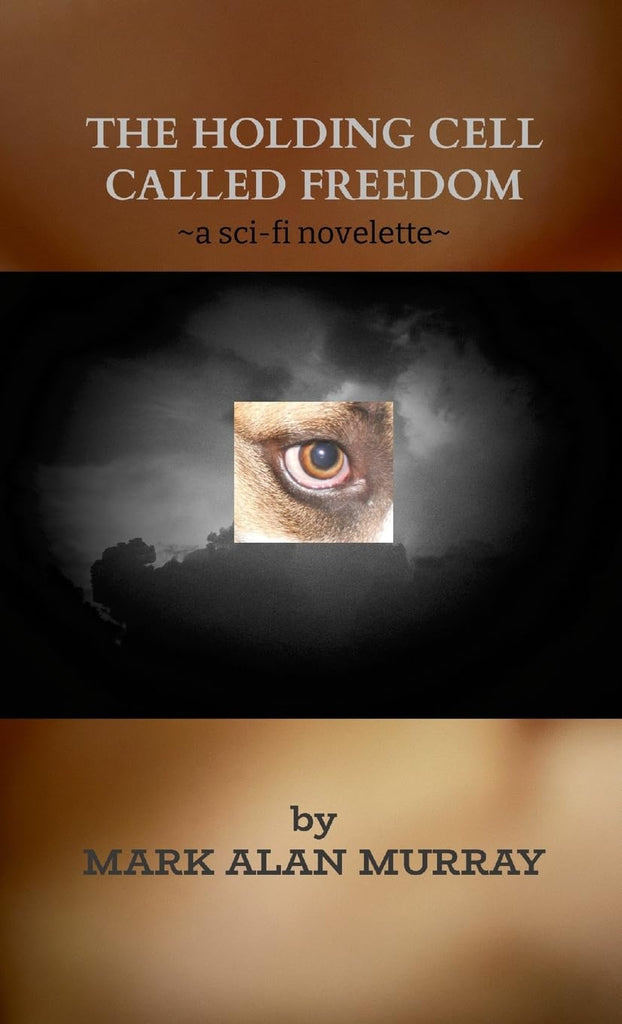 Holding Cell Called Freedom a sci-fi novelette