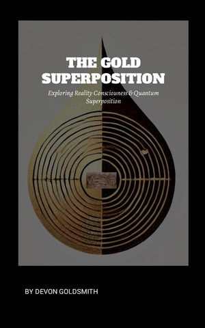 Golden Super Position Exploring Reality Consciousness & Quantum Superposition Reality Bending