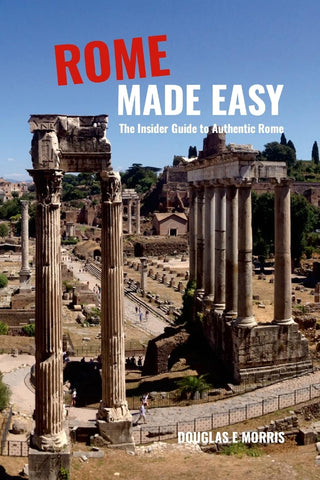 Rome Made Easy The Insider Guide to Authentic Rome