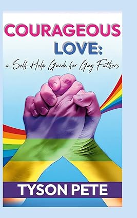 Courageous Love a Self Help Guide for Gay Fathers