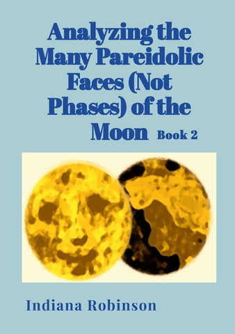 Analyzing the Many Pareidolic Faces (Not Phases) of the Moon Book 2