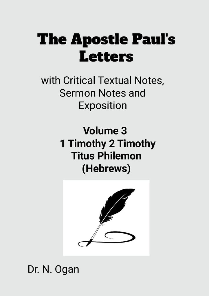 Apostle Paul's Letters Volume 3 with Critical Textual Notes, Sermon Notes and Exposition