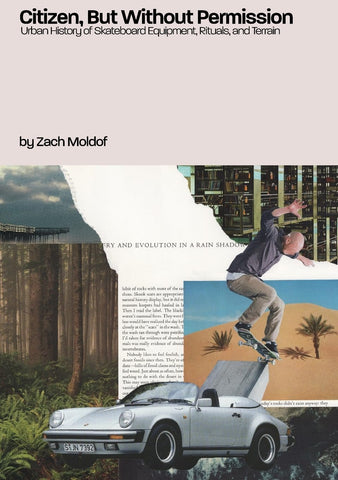 Citizen, But Without Permission Urban History of Skateboard Equipment, Rituals, & Terrain