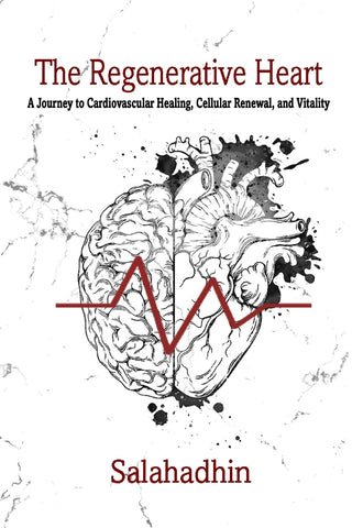Regenerative Heart A Journey to Cardiovascular Healing, Cellular Renewal, and Vitality