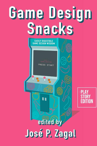 Game Design Snacks Easily Digestible Game Design Wisdom