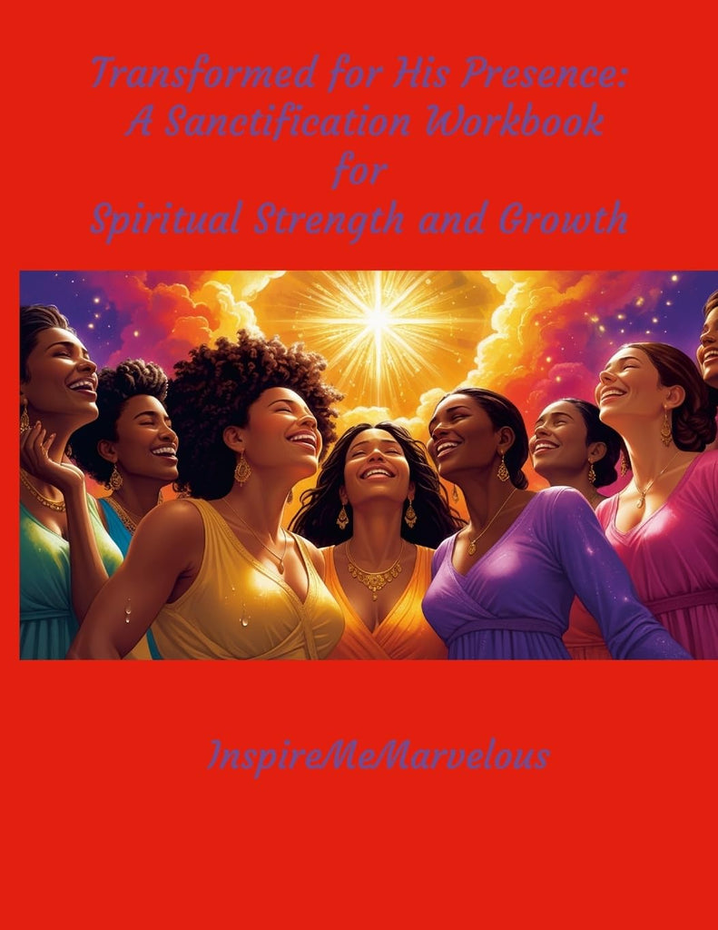Transformed for His Presence A Sanctification Workbook for Spiritual Strength and Growth