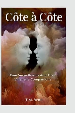 Cote a Cote Free Verse Poems and Their Villanelle Companions