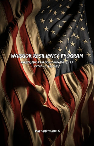 Warrior Resiliency Program Warrior Ethos for Non-Combative Roles in the U.S. Air Force
