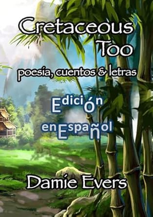 Cretaceous Too en Espanol Poetry, Stories & Lyrics