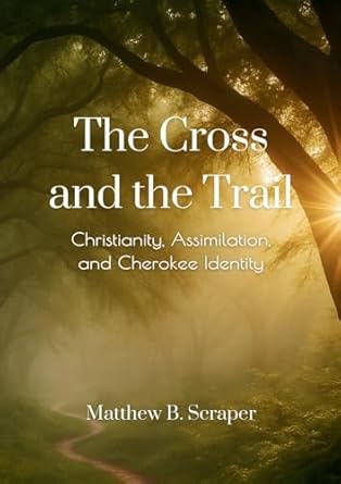 Cross and the Trail The Battle for Cherokee Spiritual Sovereignty