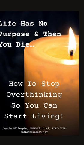 Life Has No Purpose & Then You Die How To Stop Overthinking So You Can Start Living